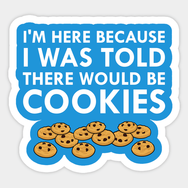 I Was Told There Would Be Cookies Sticker by FlashMac